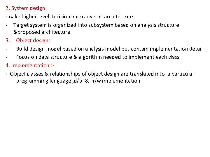 2. System design: -make higher level decision about overall architecture - Target system is