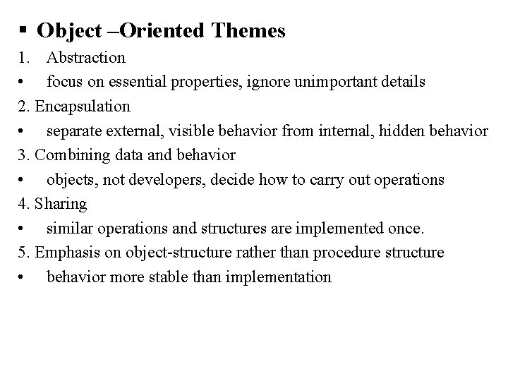 § Object –Oriented Themes 1. Abstraction • focus on essential properties, ignore unimportant details