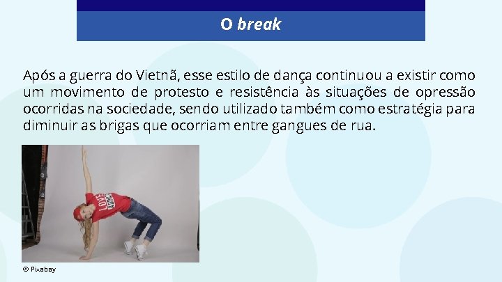 O break Após a guerra do Vietnã, esse estilo de dança continuou a existir