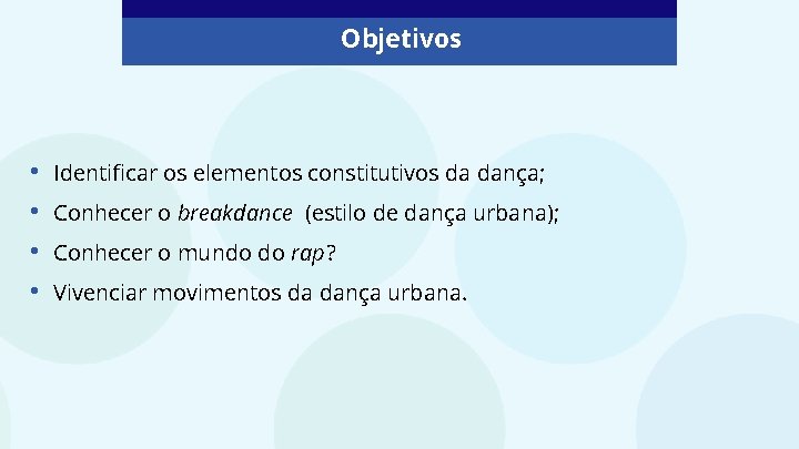 Objetivos • • Identificar os elementos constitutivos da dança; Conhecer o breakdance (estilo de