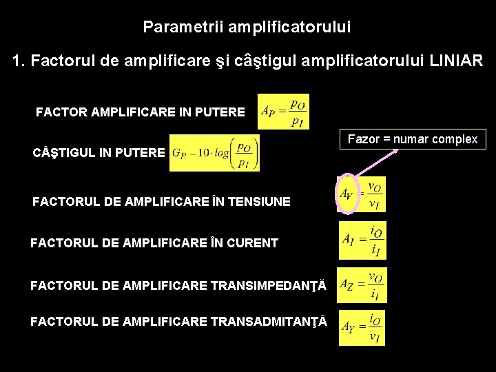 Parametrii amplificatorului 1. Factorul de amplificare şi câştigul amplificatorului LINIAR FACTOR AMPLIFICARE IN PUTERE