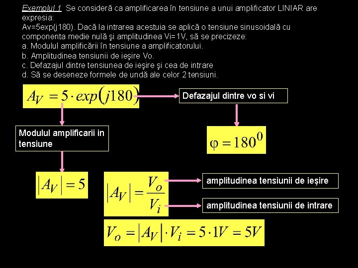 Exemplul 1 Se consideră ca amplificarea în tensiune a unui amplificator LINIAR are expresia: