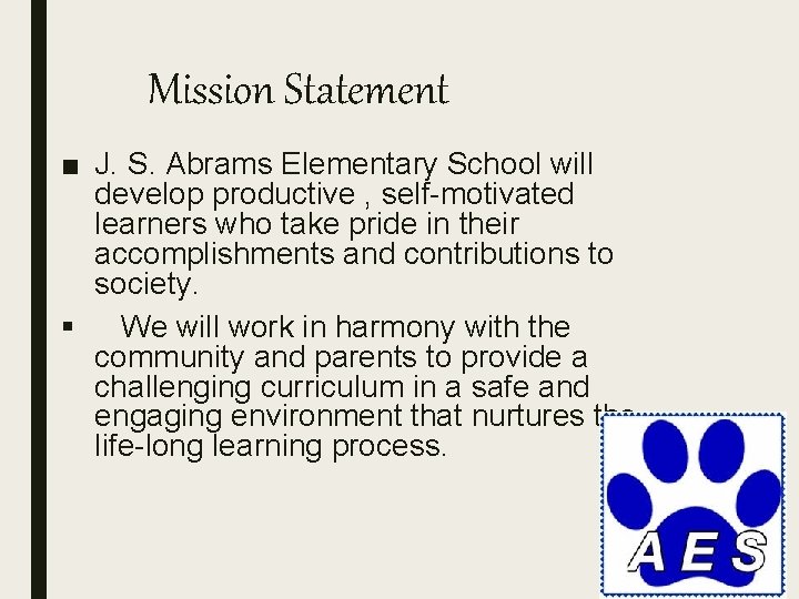 Mission Statement ■ J. S. Abrams Elementary School will develop productive , self-motivated learners
