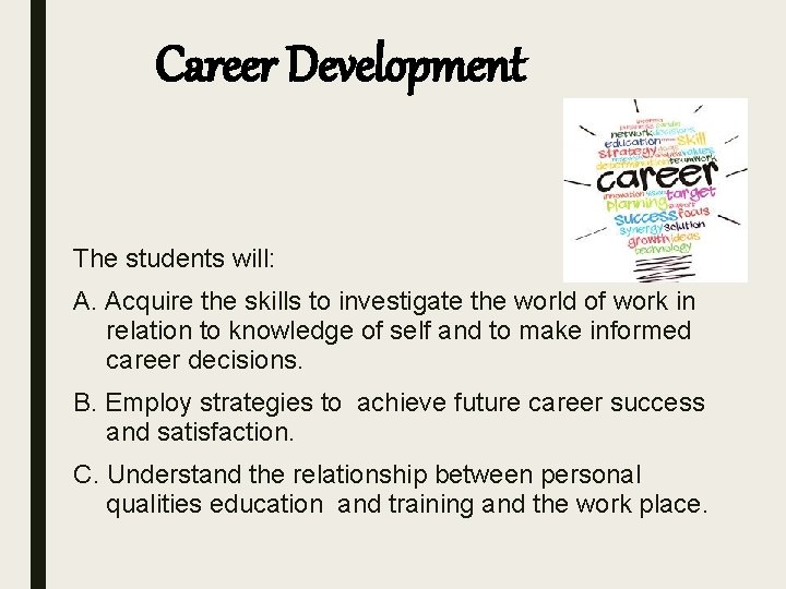 Career Development The students will: A. Acquire the skills to investigate the world of