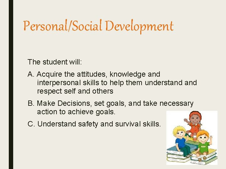 Personal/Social Development The student will: A. Acquire the attitudes, knowledge and interpersonal skills to