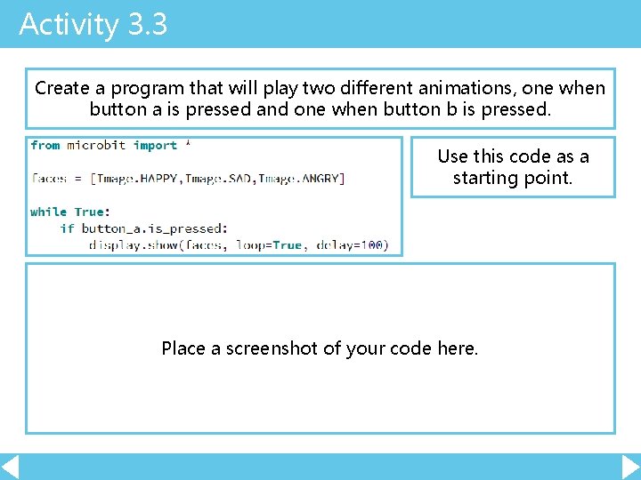 Activity 3. 3 Create a program that will play two different animations, one when