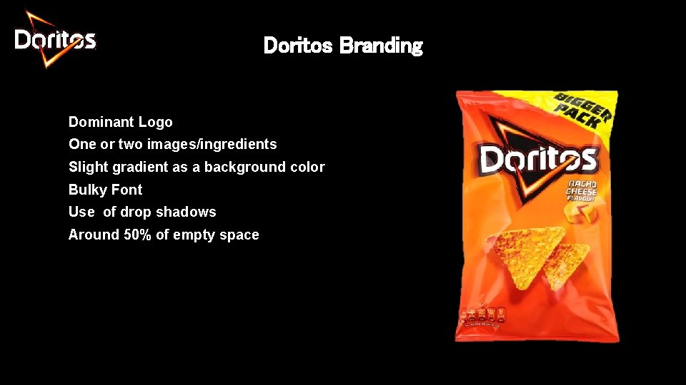 Doritos Branding Dominant Logo One or two images/ingredients Slight gradient as a background color