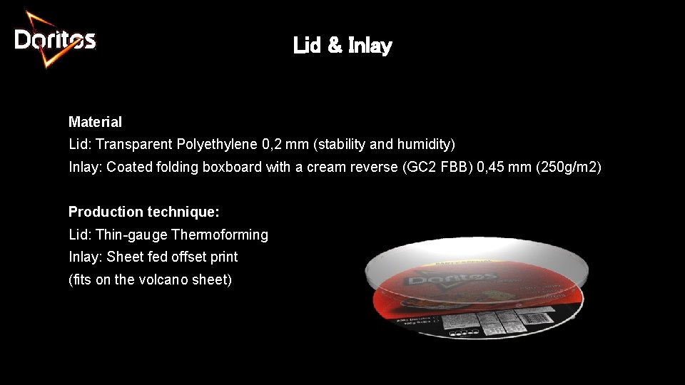 Lid & Inlay Material Lid: Transparent Polyethylene 0, 2 mm (stability and humidity) Inlay: