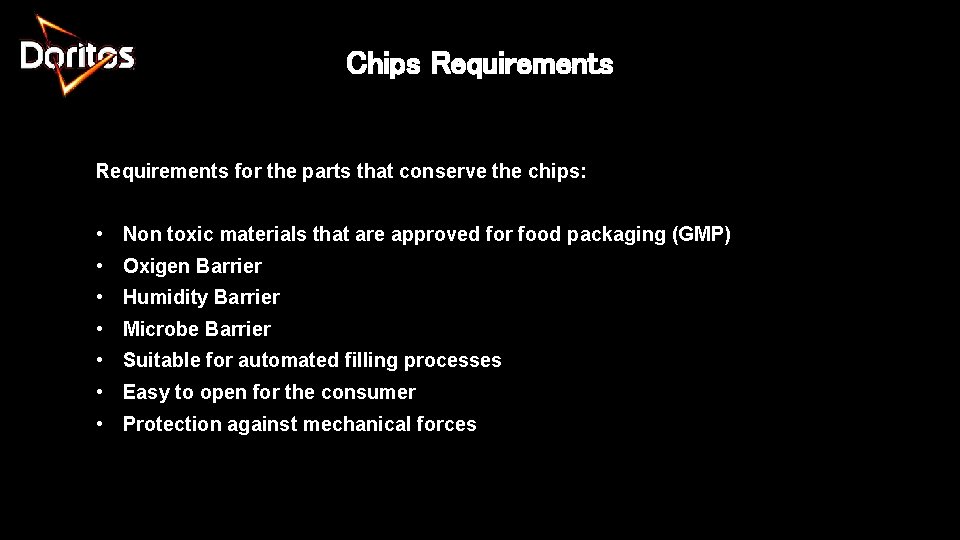 Chips Requirements for the parts that conserve the chips: • Non toxic materials that