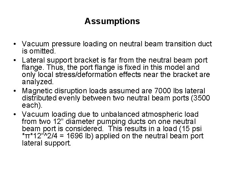 Assumptions • Vacuum pressure loading on neutral beam transition duct is omitted. • Lateral