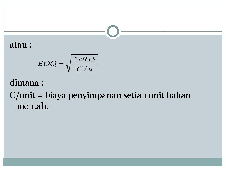 atau : dimana : C/unit = biaya penyimpanan setiap unit bahan mentah. 