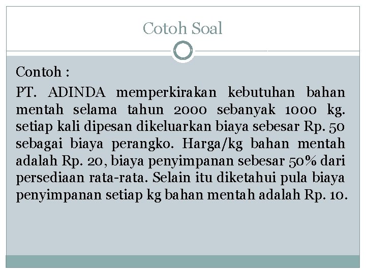 Cotoh Soal Contoh : PT. ADINDA memperkirakan kebutuhan bahan mentah selama tahun 2000 sebanyak