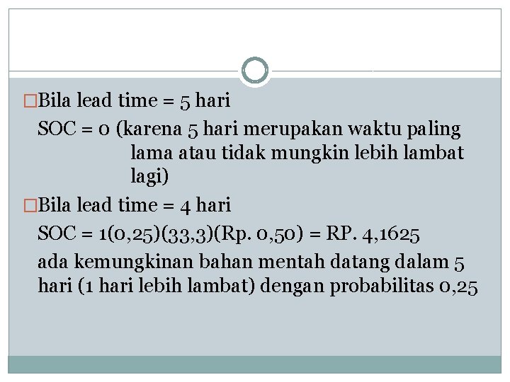 �Bila lead time = 5 hari SOC = 0 (karena 5 hari merupakan waktu