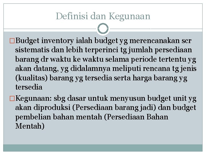 Definisi dan Kegunaan �Budget inventory ialah budget yg merencanakan scr sistematis dan lebih terperinci