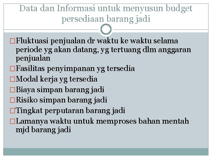 Data dan Informasi untuk menyusun budget persediaan barang jadi �Fluktuasi penjualan dr waktu ke
