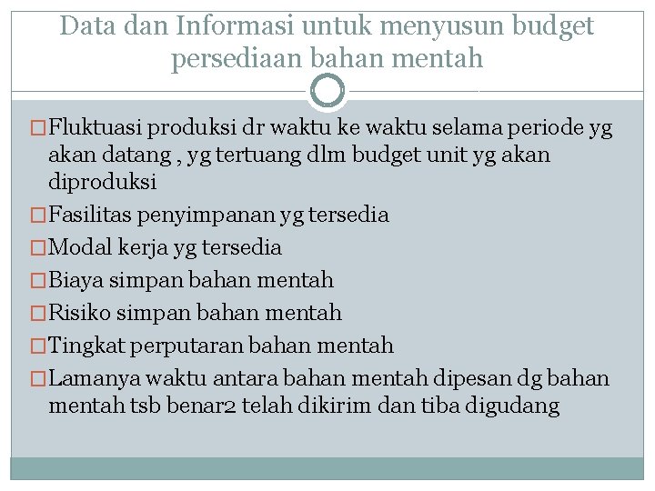 Data dan Informasi untuk menyusun budget persediaan bahan mentah �Fluktuasi produksi dr waktu ke