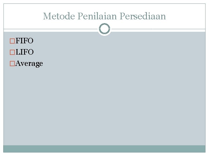 Metode Penilaian Persediaan �FIFO �LIFO �Average 