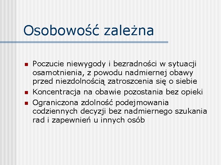 Osobowość zależna n n n Poczucie niewygody i bezradności w sytuacji osamotnienia, z powodu