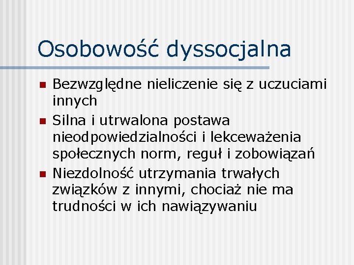 Osobowość dyssocjalna n n n Bezwzględne nieliczenie się z uczuciami innych Silna i utrwalona