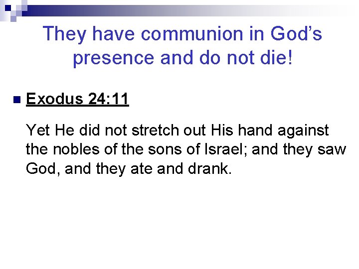 They have communion in God’s presence and do not die! n Exodus 24: 11