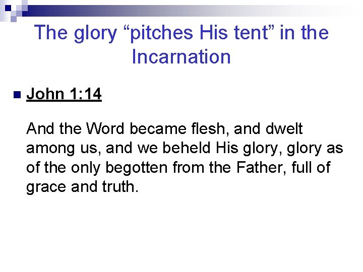 The glory “pitches His tent” in the Incarnation n John 1: 14 And the