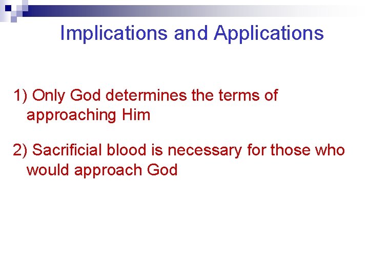 Implications and Applications 1) Only God determines the terms of approaching Him 2) Sacrificial