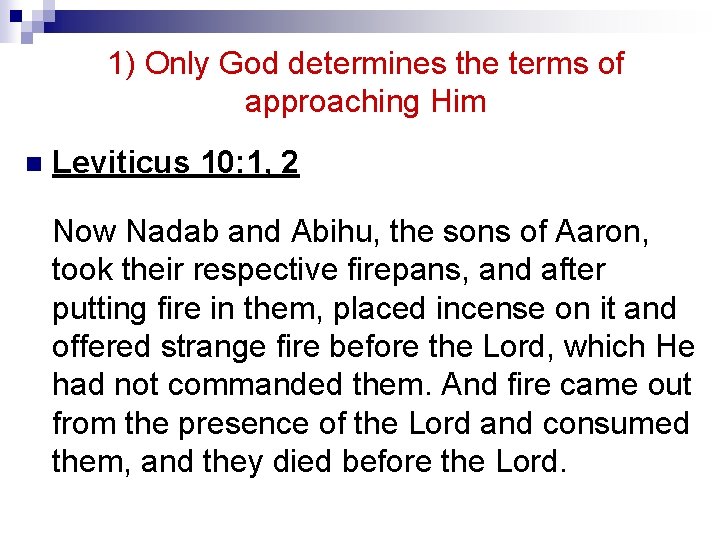 1) Only God determines the terms of approaching Him n Leviticus 10: 1, 2