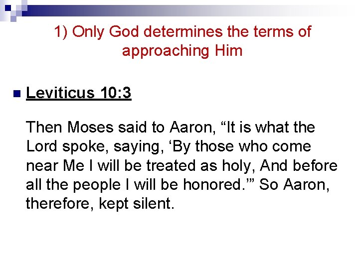 1) Only God determines the terms of approaching Him n Leviticus 10: 3 Then