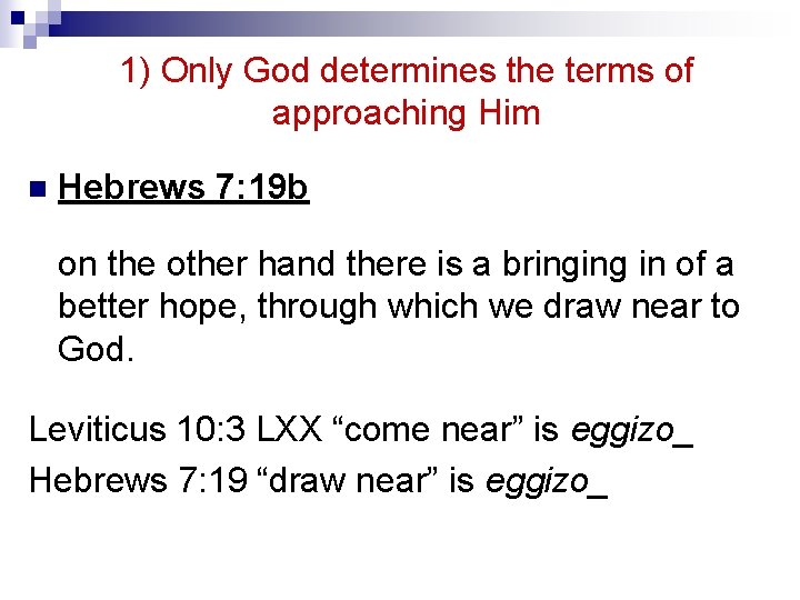 1) Only God determines the terms of approaching Him n Hebrews 7: 19 b