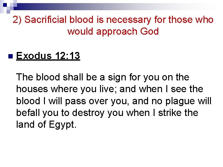 2) Sacrificial blood is necessary for those who would approach God n Exodus 12: