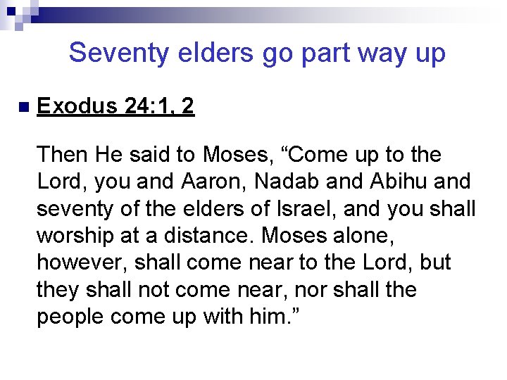 Seventy elders go part way up n Exodus 24: 1, 2 Then He said