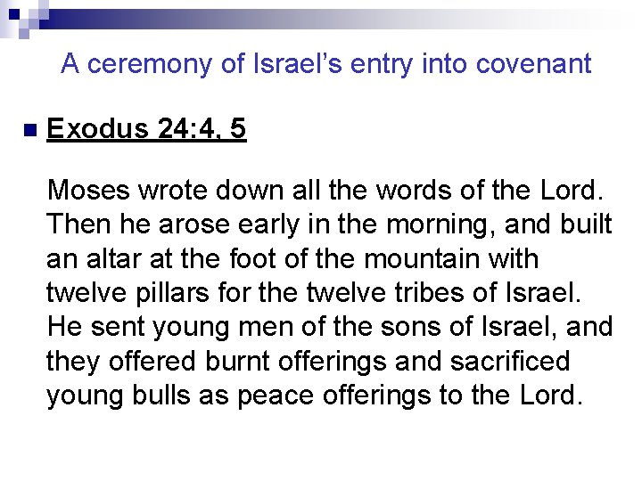A ceremony of Israel’s entry into covenant n Exodus 24: 4, 5 Moses wrote