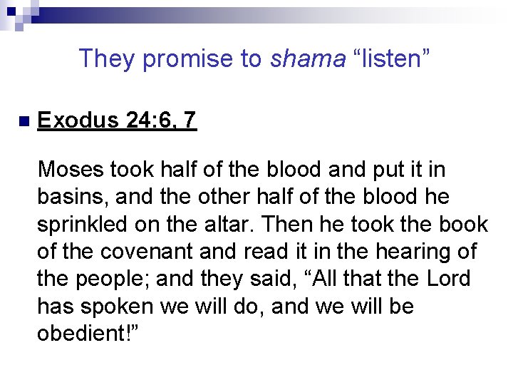 They promise to shama “listen” n Exodus 24: 6, 7 Moses took half of