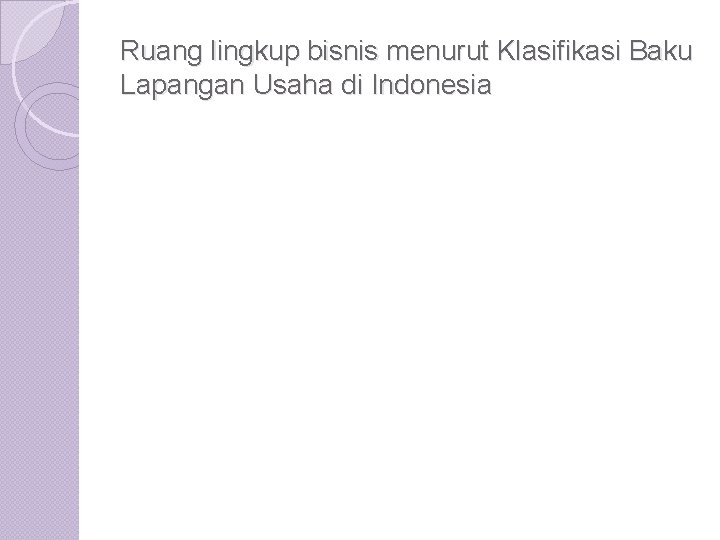 Ruang lingkup bisnis menurut Klasifikasi Baku Lapangan Usaha di Indonesia 