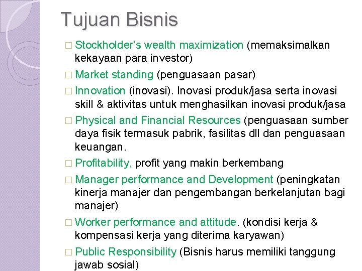 Tujuan Bisnis � Stockholder’s wealth maximization (memaksimalkan kekayaan para investor) � Market standing (penguasaan