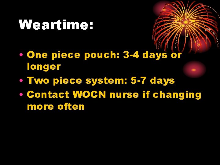 Weartime: • One piece pouch: 3 -4 days or longer • Two piece system: