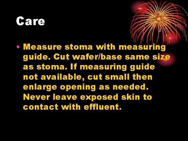 Care • Measure stoma with measuring guide. Cut wafer/base same size as stoma. If