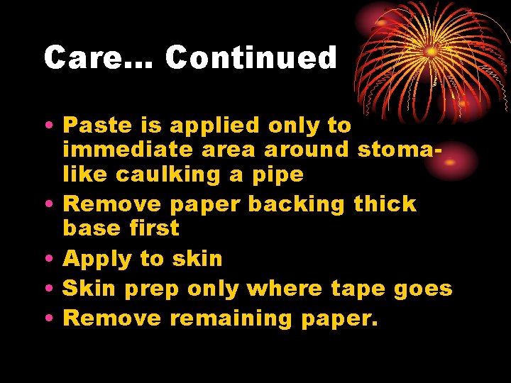 Care… Continued • Paste is applied only to immediate area around stomalike caulking a