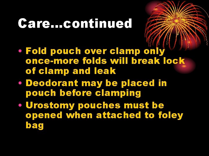 Care…continued • Fold pouch over clamp only once-more folds will break lock of clamp
