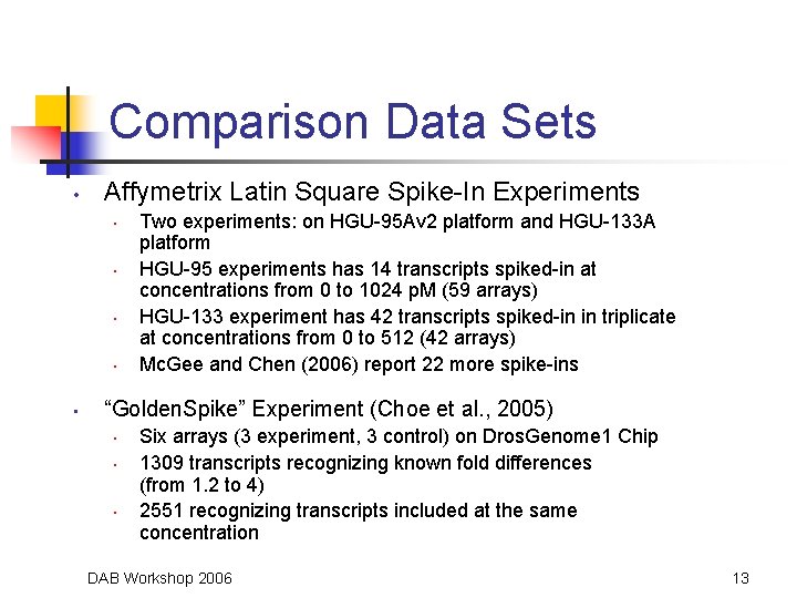 Comparison Data Sets • Affymetrix Latin Square Spike-In Experiments • • • Two experiments: