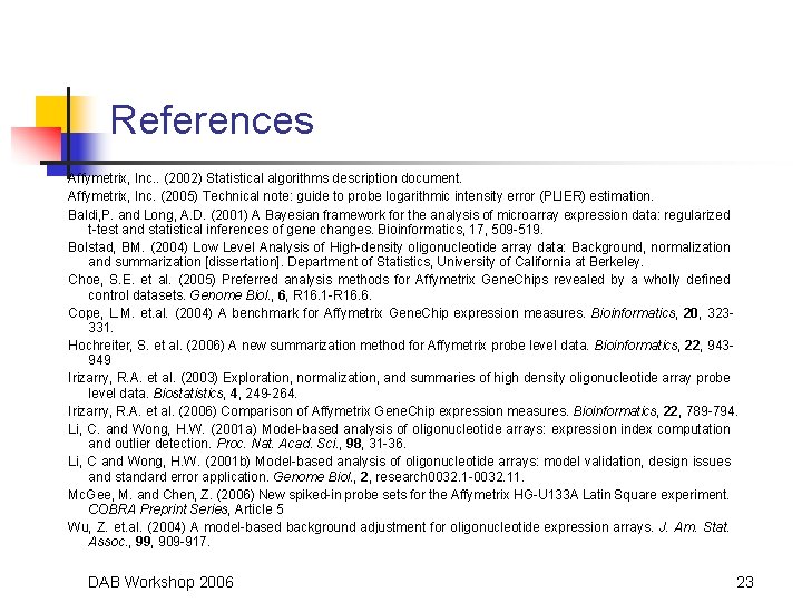 References Affymetrix, Inc. . (2002) Statistical algorithms description document. Affymetrix, Inc. (2005) Technical note: