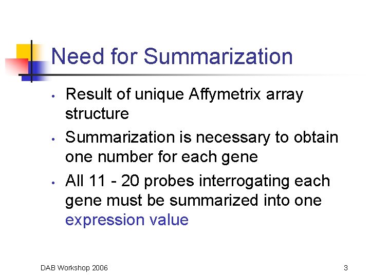 Need for Summarization • • • Result of unique Affymetrix array structure Summarization is
