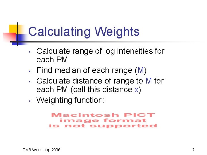 Calculating Weights • • Calculate range of log intensities for each PM Find median