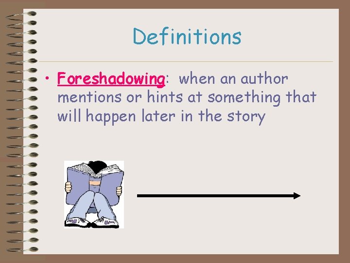 Definitions • Foreshadowing: when an author mentions or hints at something that will happen