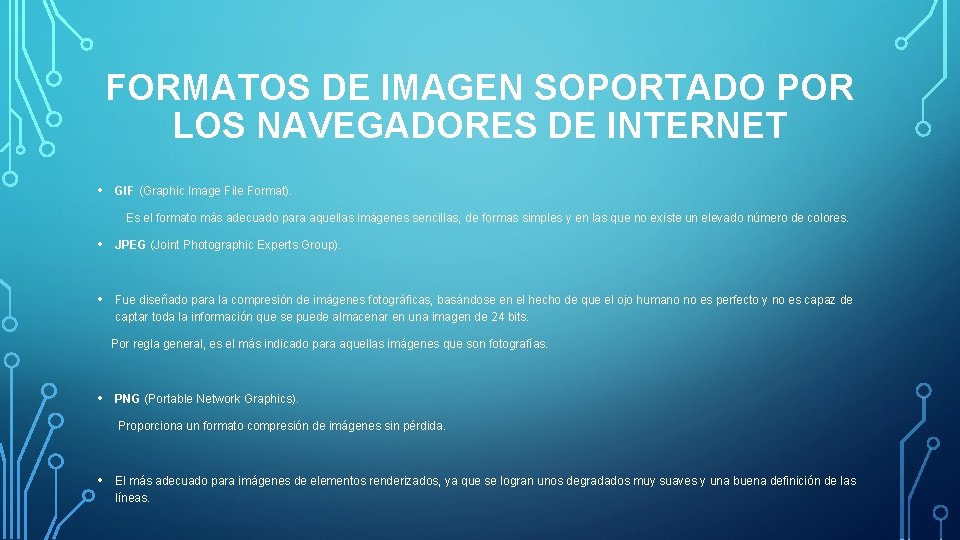 FORMATOS DE IMAGEN SOPORTADO POR LOS NAVEGADORES DE INTERNET • GIF (Graphic Image File