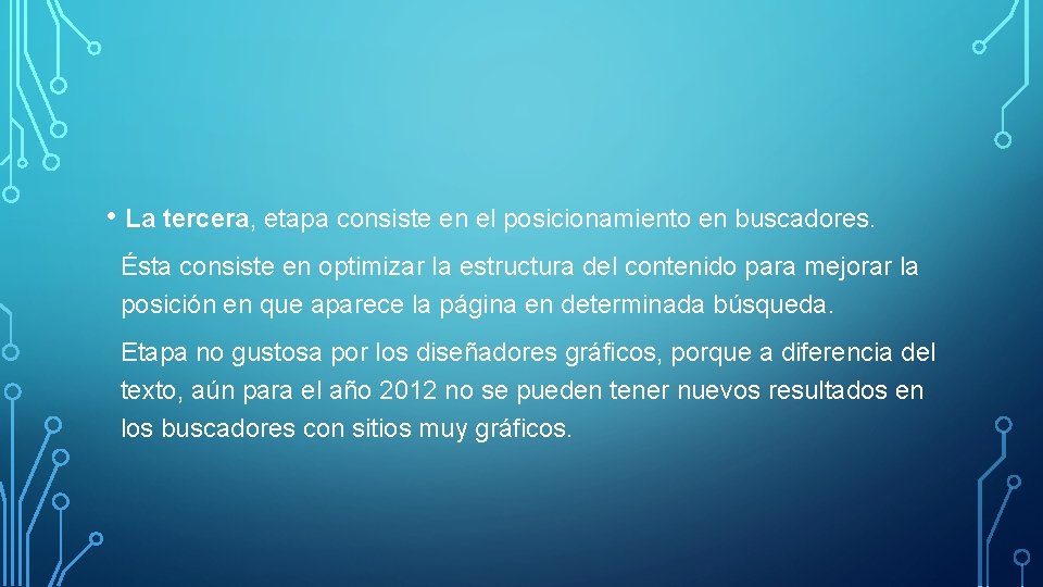  • La tercera, etapa consiste en el posicionamiento en buscadores. Ésta consiste en