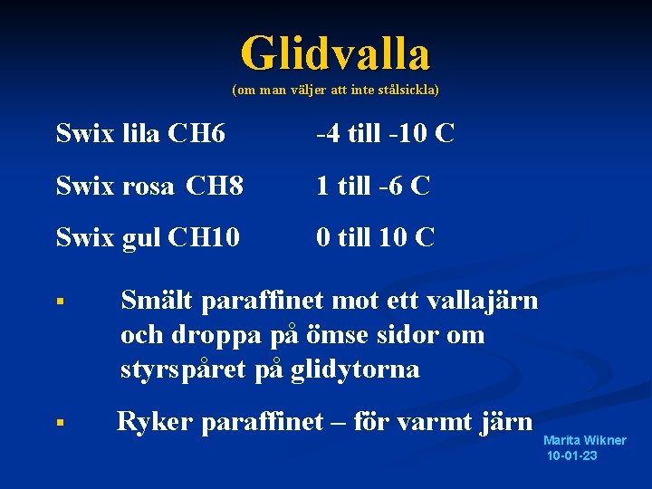 Glidvalla (om man väljer att inte stålsickla) Swix lila CH 6 -4 till -10