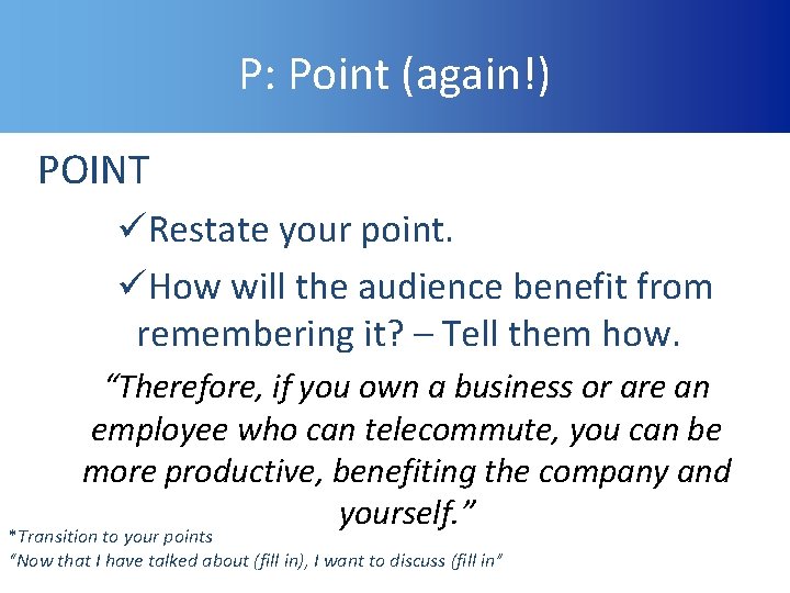 P: Point (again!) POINT üRestate your point. üHow will the audience benefit from remembering
