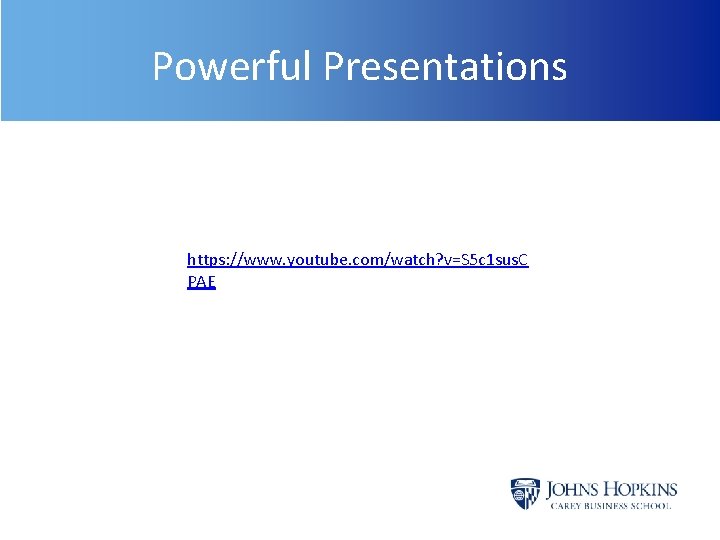 Powerful Presentations https: //www. youtube. com/watch? v=S 5 c 1 sus. C PAE 