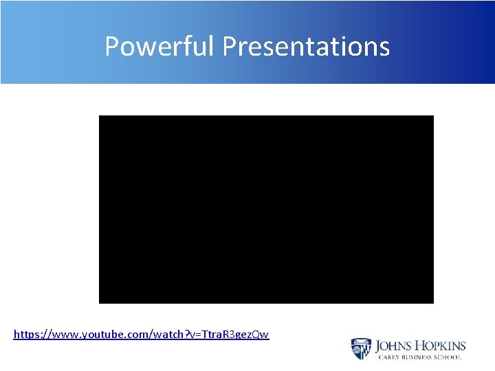 Powerful Presentations https: //www. youtube. com/watch? v=Ttra. R 3 gez. Qw 